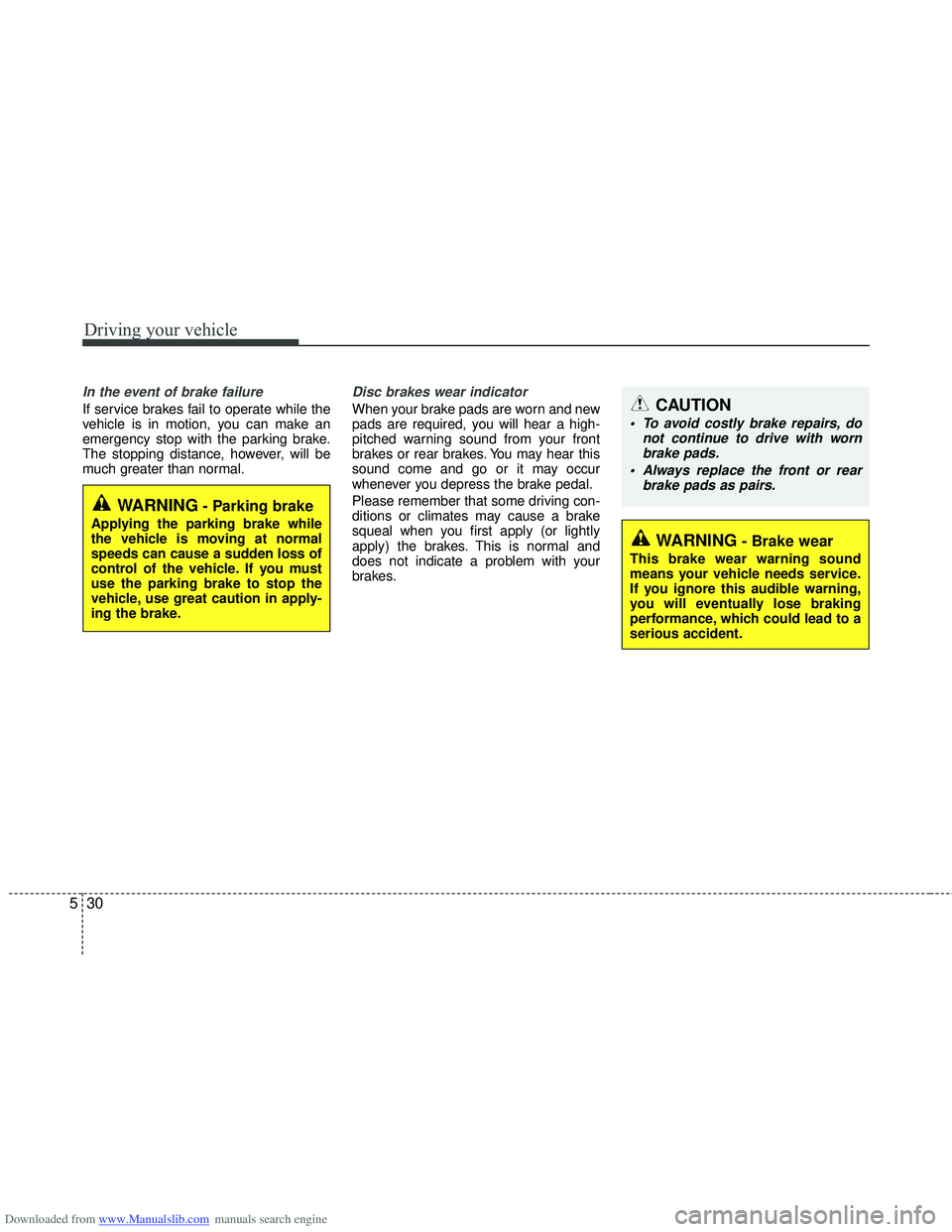 HYUNDAI I40 2012 Owners Manual Downloaded from www.Manualslib.com manuals search engine Driving your vehicle
30
5
In the event of brake failure
If service brakes fail to operate while the
vehicle is in motion, you can make an
emer HYUNDAI I40 2012 Owners Manual Downloaded from www.Manualslib.com manuals search engine Driving your vehicle
30
5
In the event of brake failure
If service brakes fail to operate while the
vehicle is in motion, you can make an
emer