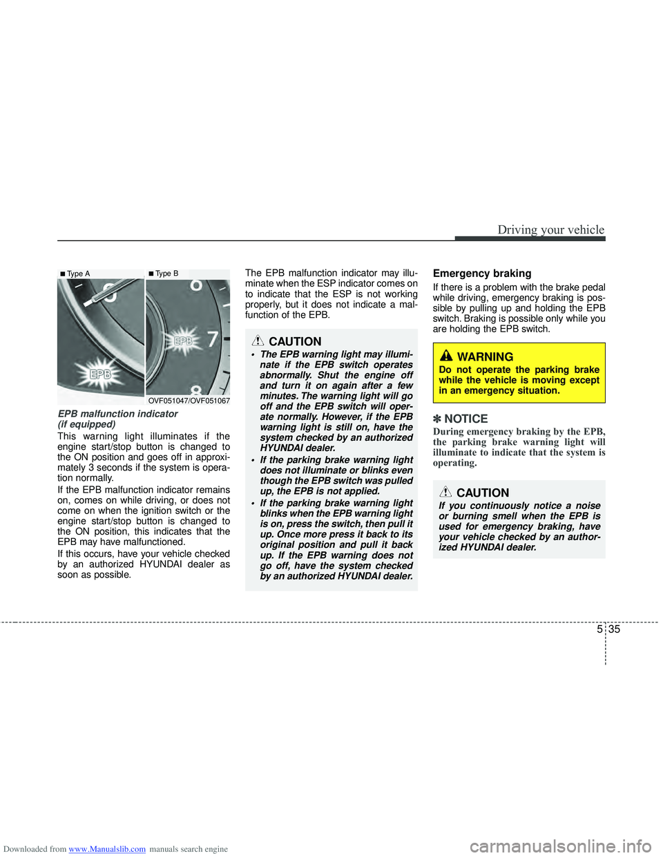 HYUNDAI I40 2012 Owners Manual Downloaded from www.Manualslib.com manuals search engine 535
Driving your vehicle
EPB malfunction indicator (if equipped)
This warning light illuminates if the
engine start/stop button is changed to
t HYUNDAI I40 2012 Owners Manual Downloaded from www.Manualslib.com manuals search engine 535
Driving your vehicle
EPB malfunction indicator (if equipped)
This warning light illuminates if the
engine start/stop button is changed to
t