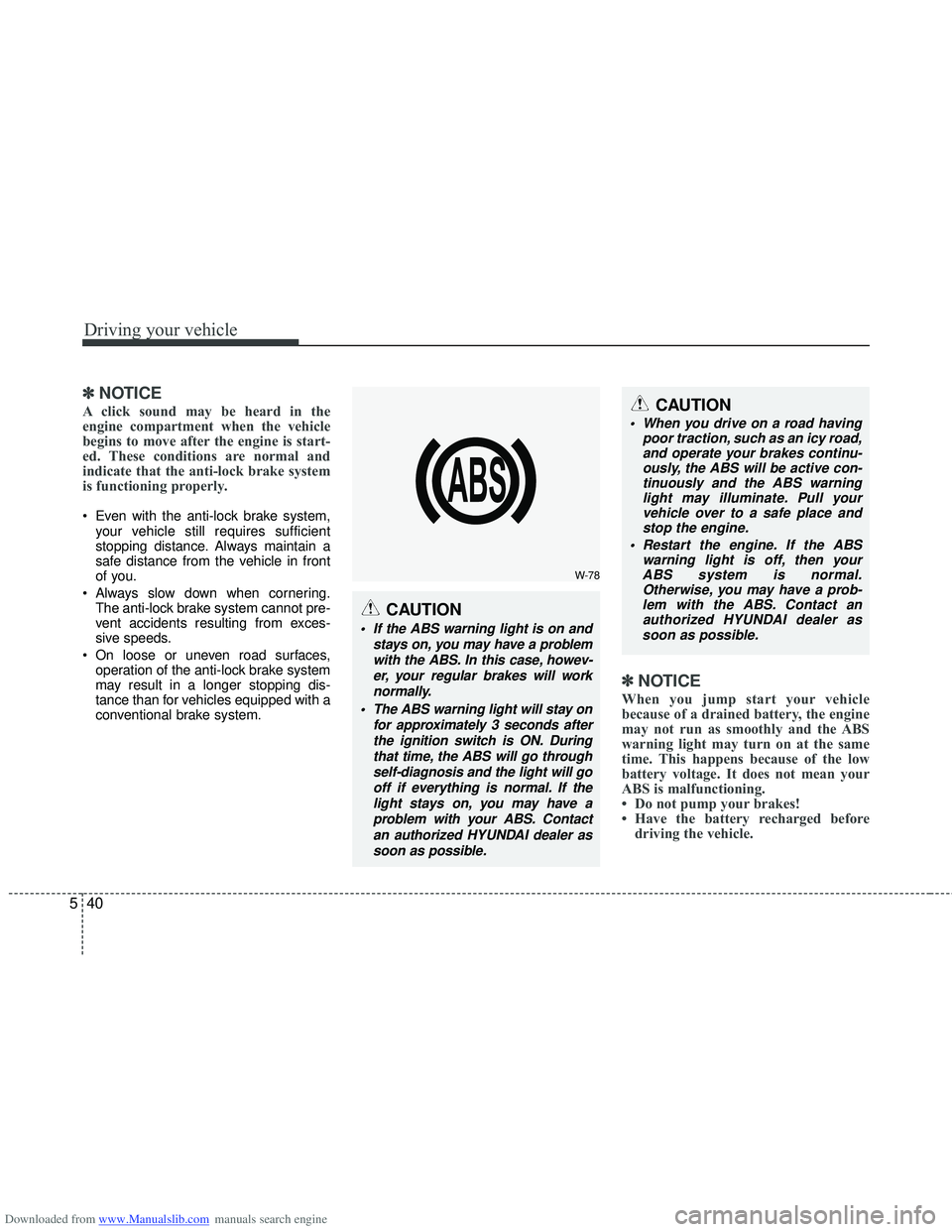 HYUNDAI I40 2012 Owners Manual Downloaded from www.Manualslib.com manuals search engine Driving your vehicle
40
5
✽
✽
NOTICE
A click sound may be heard in the
engine compartment when the vehicle
begins to move after the engine HYUNDAI I40 2012 Owners Manual Downloaded from www.Manualslib.com manuals search engine Driving your vehicle
40
5
✽
✽
NOTICE
A click sound may be heard in the
engine compartment when the vehicle
begins to move after the engine