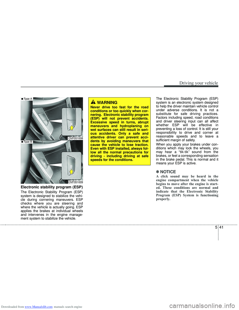HYUNDAI I40 2012 Owners Manual Downloaded from www.Manualslib.com manuals search engine 541
Driving your vehicle
Electronic stability program (ESP)
The Electronic Stability Program (ESP)
system is designed to stabilize the vehi-
cl HYUNDAI I40 2012 Owners Manual Downloaded from www.Manualslib.com manuals search engine 541
Driving your vehicle
Electronic stability program (ESP)
The Electronic Stability Program (ESP)
system is designed to stabilize the vehi-
cl