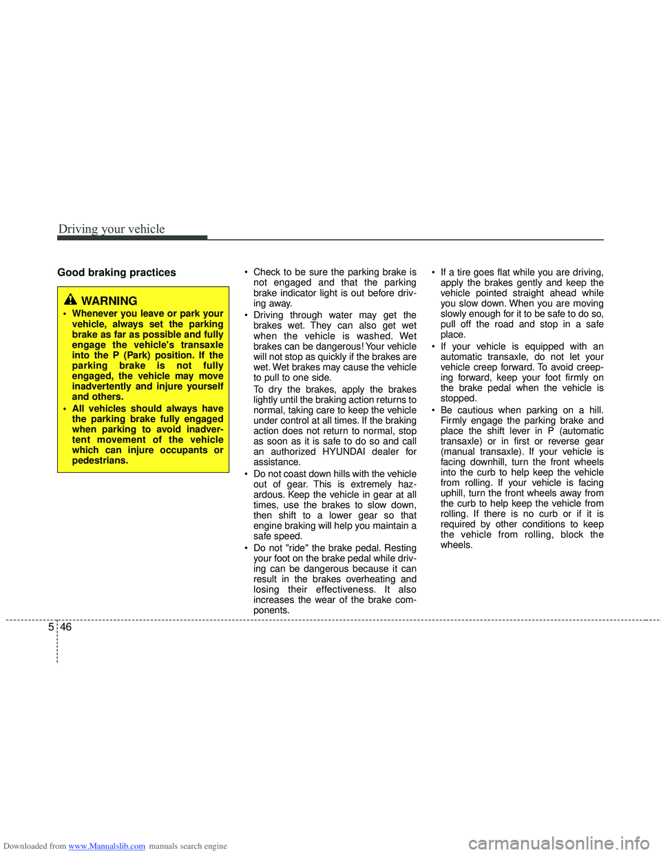 HYUNDAI I40 2012 Owners Manual Downloaded from www.Manualslib.com manuals search engine Driving your vehicle
46
5
Good braking practices Check to be sure the parking brake is
not engaged and that the parking
brake indicator light i HYUNDAI I40 2012 Owners Manual Downloaded from www.Manualslib.com manuals search engine Driving your vehicle
46
5
Good braking practices Check to be sure the parking brake is
not engaged and that the parking
brake indicator light i