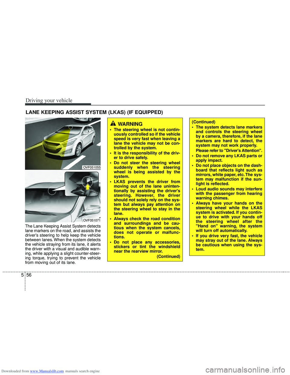 HYUNDAI I40 2012 Owners Manual Downloaded from www.Manualslib.com manuals search engine Driving your vehicle
56
5
The Lane Keeping Assist System detects
lane markers on the road, and assists the
driver’s steering to help keep the HYUNDAI I40 2012 Owners Manual Downloaded from www.Manualslib.com manuals search engine Driving your vehicle
56
5
The Lane Keeping Assist System detects
lane markers on the road, and assists the
driver’s steering to help keep the