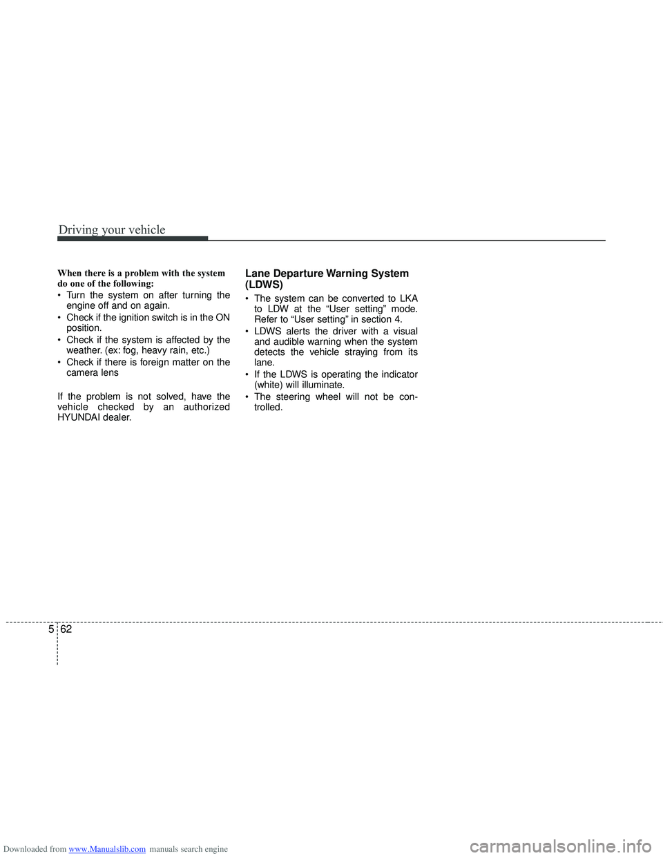 HYUNDAI I40 2012 Owners Manual Downloaded from www.Manualslib.com manuals search engine Driving your vehicle
62
5
When there is a problem with the system
do one of the following:
Turn the system on after turning the
engine off and HYUNDAI I40 2012 Owners Manual Downloaded from www.Manualslib.com manuals search engine Driving your vehicle
62
5
When there is a problem with the system
do one of the following:
Turn the system on after turning the
engine off and