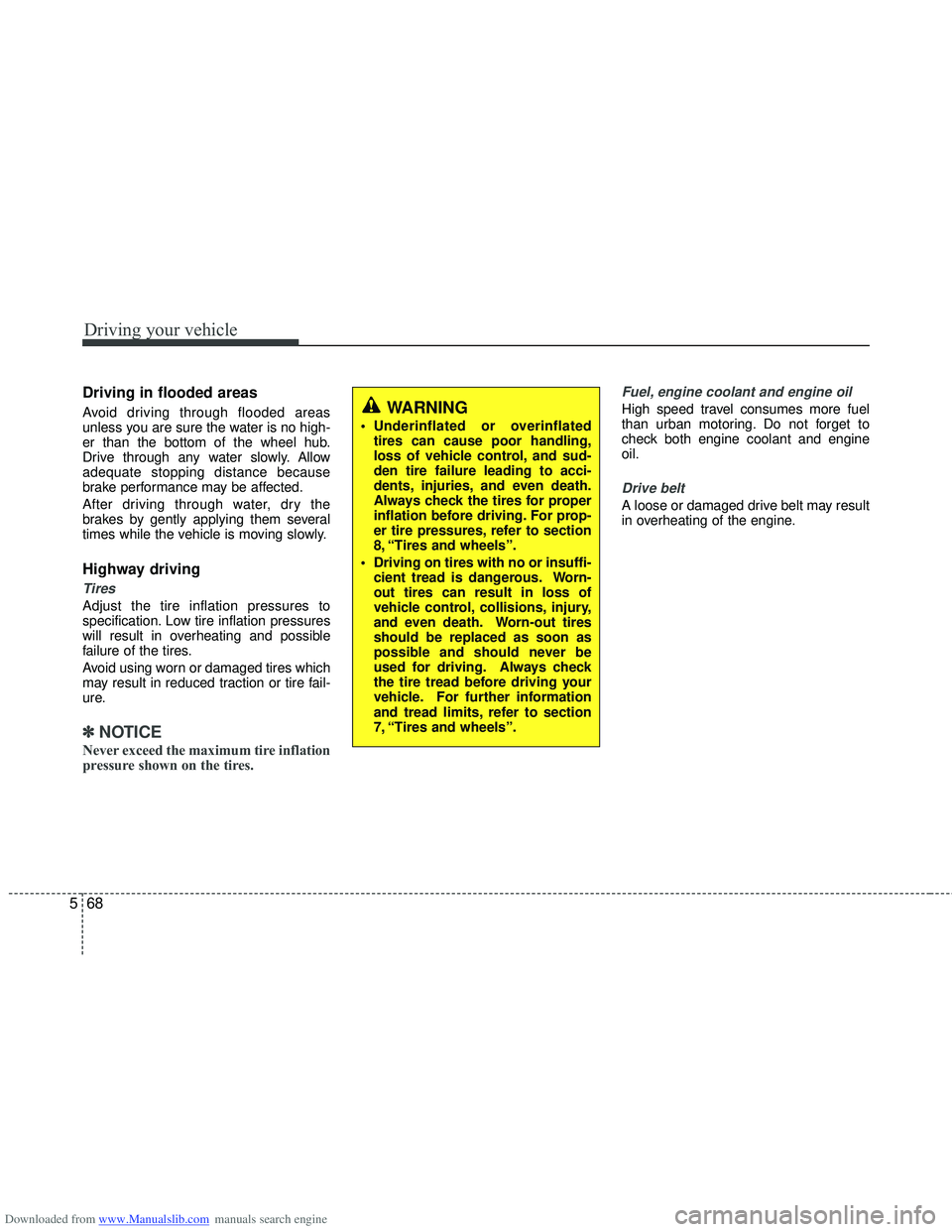 HYUNDAI I40 2012 Owners Manual Downloaded from www.Manualslib.com manuals search engine Driving your vehicle
68
5
Driving in flooded areas
Avoid driving through flooded areas
unless you are sure the water is no high-
er than the HYUNDAI I40 2012 Owners Manual Downloaded from www.Manualslib.com manuals search engine Driving your vehicle
68
5
Driving in flooded areas
Avoid driving through flooded areas
unless you are sure the water is no high-
er than the