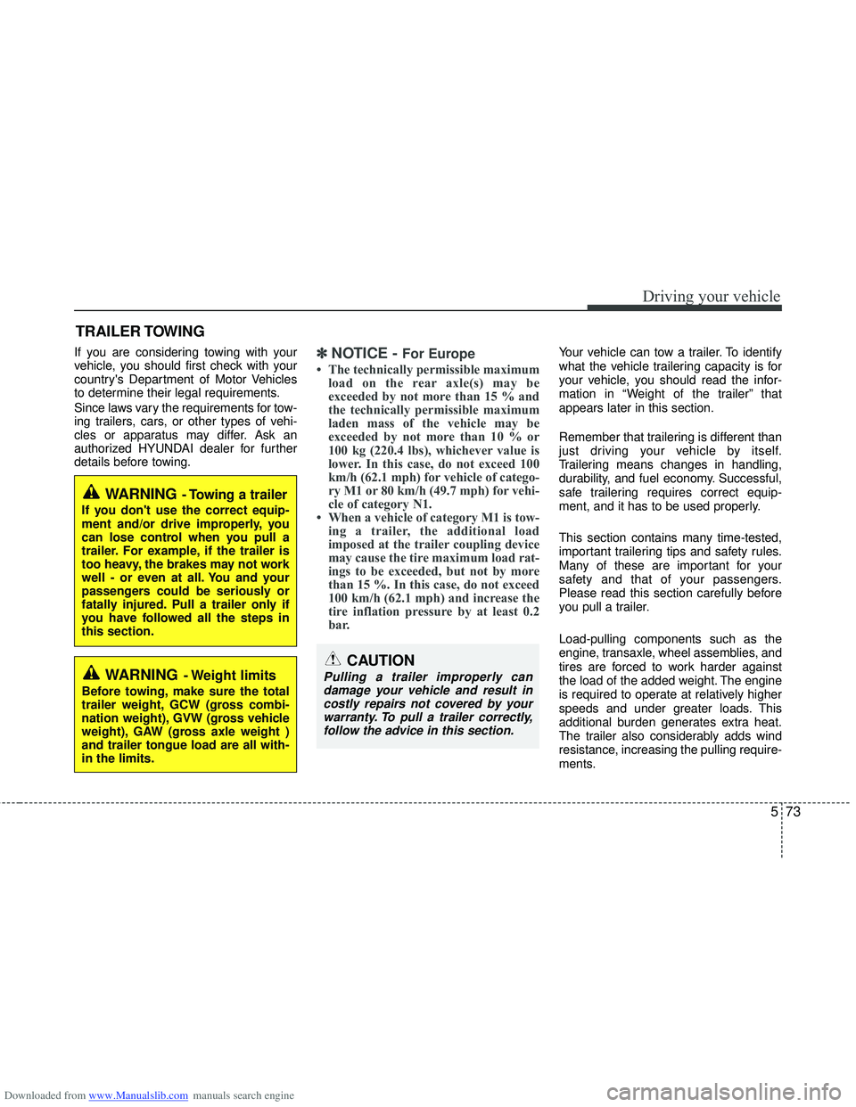 HYUNDAI I40 2012 Owners Manual Downloaded from www.Manualslib.com manuals search engine 573
Driving your vehicle
If you are considering towing with your
vehicle, you should first check with your
countrys Department of Motor Vehicl HYUNDAI I40 2012 Owners Manual Downloaded from www.Manualslib.com manuals search engine 573
Driving your vehicle
If you are considering towing with your
vehicle, you should first check with your
countrys Department of Motor Vehicl