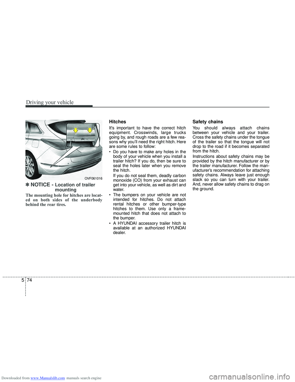 HYUNDAI I40 2012 Owners Manual Downloaded from www.Manualslib.com manuals search engine Driving your vehicle
74
5
✽
✽
NOTICE - Location of trailer
mounting
The mounting hole for hitches are locat-
ed on both sides of the underb HYUNDAI I40 2012 Owners Manual Downloaded from www.Manualslib.com manuals search engine Driving your vehicle
74
5
✽
✽
NOTICE - Location of trailer
mounting
The mounting hole for hitches are locat-
ed on both sides of the underb