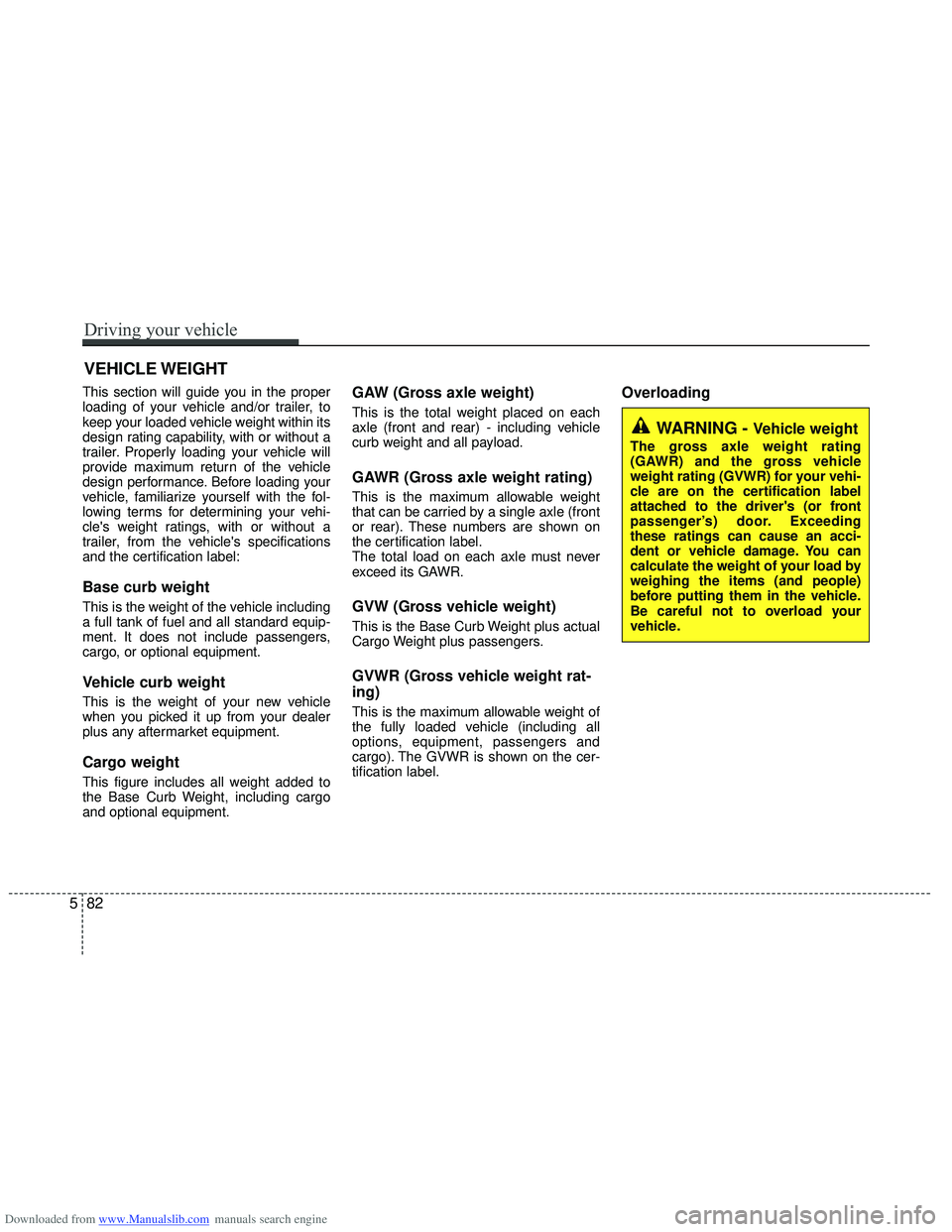 HYUNDAI I40 2012 Owners Manual Downloaded from www.Manualslib.com manuals search engine This section will guide you in the proper
loading of your vehicle and/or trailer, to
keep your loaded vehicle weight within its
design rating c HYUNDAI I40 2012 Owners Manual Downloaded from www.Manualslib.com manuals search engine This section will guide you in the proper
loading of your vehicle and/or trailer, to
keep your loaded vehicle weight within its
design rating c