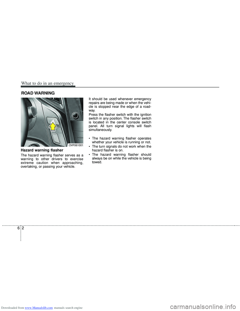 HYUNDAI I40 2012 Owners Manual Downloaded from www.Manualslib.com manuals search engine What to do in an emergency
26
ROAD WARNING
Hazard warning flasher
The hazard warning flasher serves as a
warning to other drivers to exercis HYUNDAI I40 2012 Owners Manual Downloaded from www.Manualslib.com manuals search engine What to do in an emergency
26
ROAD WARNING
Hazard warning flasher
The hazard warning flasher serves as a
warning to other drivers to exercis