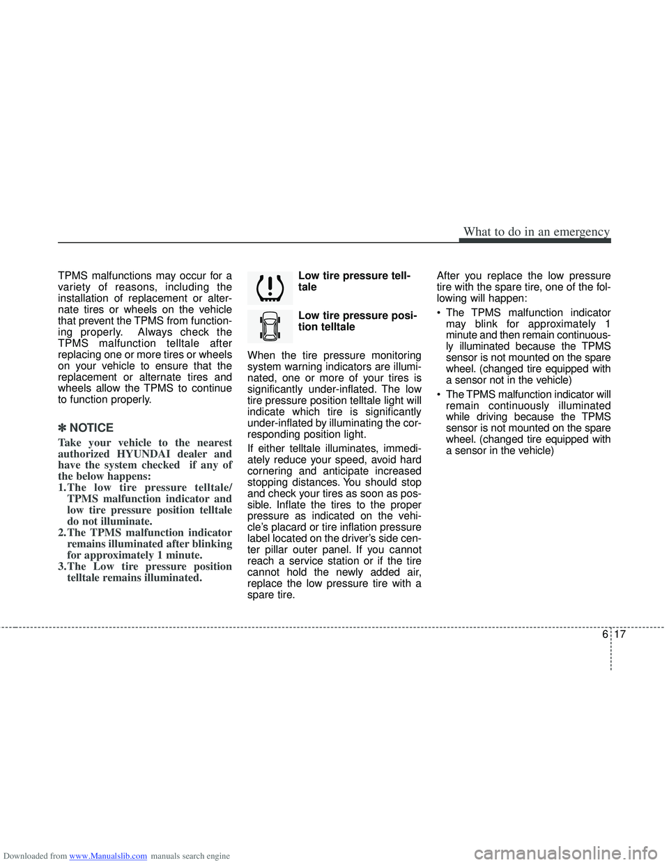 HYUNDAI I40 2012 Owners Manual Downloaded from www.Manualslib.com manuals search engine 617
What to do in an emergency
TPMS malfunctions may occur for a
variety of reasons, including the
installation of replacement or alter-
nate t HYUNDAI I40 2012 Owners Manual Downloaded from www.Manualslib.com manuals search engine 617
What to do in an emergency
TPMS malfunctions may occur for a
variety of reasons, including the
installation of replacement or alter-
nate t