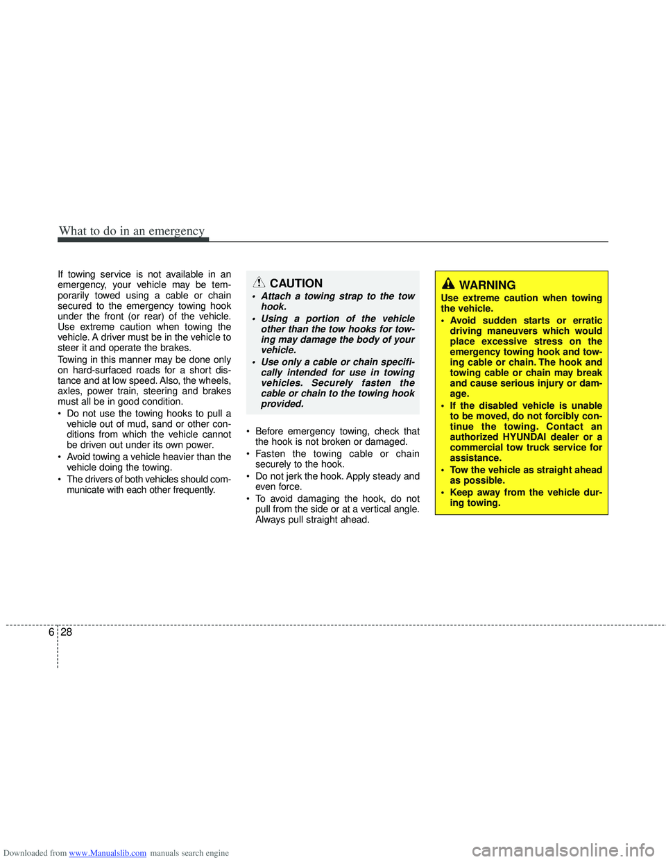 HYUNDAI I40 2012 Owners Manual Downloaded from www.Manualslib.com manuals search engine What to do in an emergency
28
6
If towing service is not available in an
emergency, your vehicle may be tem-
porarily towed using a cable or ch HYUNDAI I40 2012 Owners Manual Downloaded from www.Manualslib.com manuals search engine What to do in an emergency
28
6
If towing service is not available in an
emergency, your vehicle may be tem-
porarily towed using a cable or ch