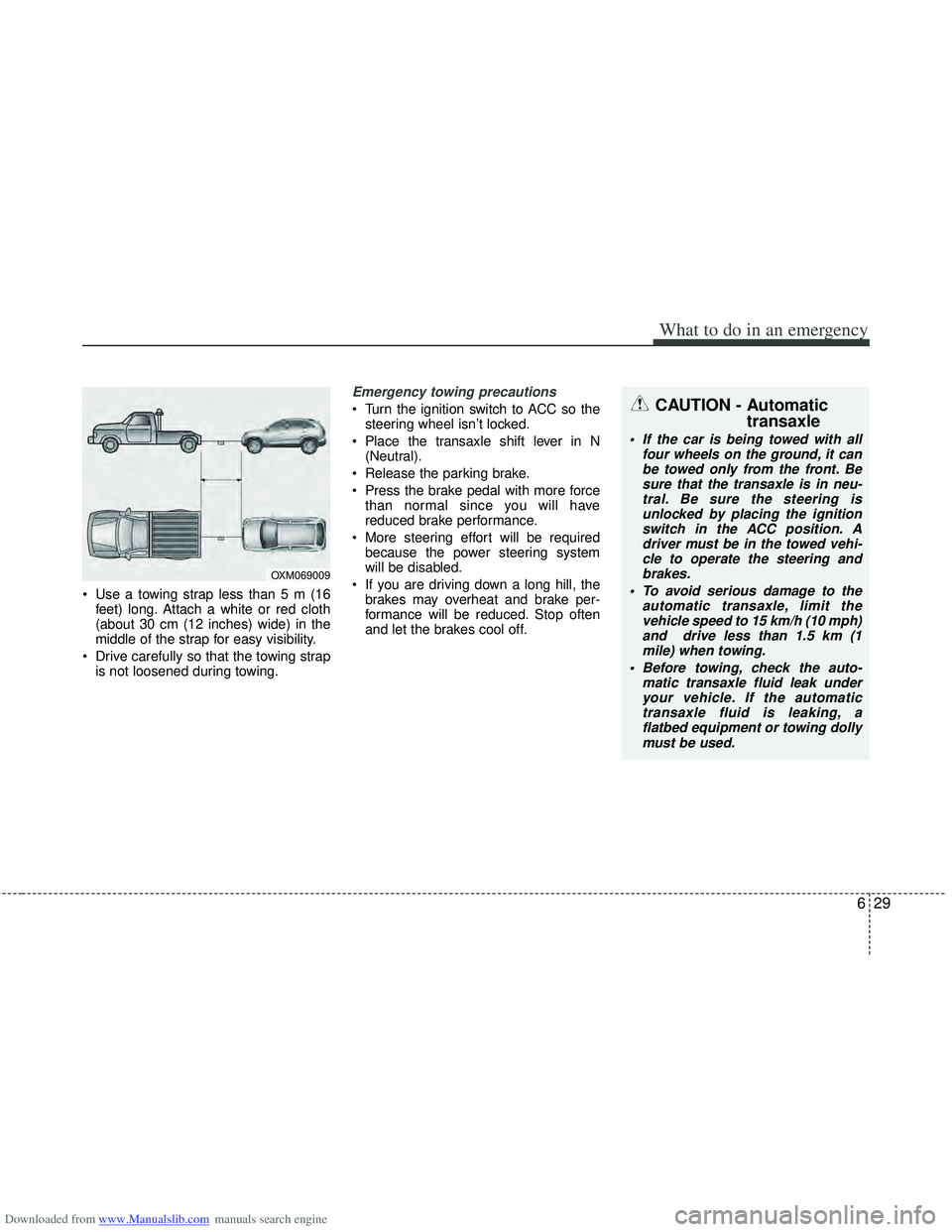 HYUNDAI I40 2012 Owners Manual Downloaded from www.Manualslib.com manuals search engine 629
What to do in an emergency
Use a towing strap less than 5 m (16feet) long. Attach a white or red cloth
(about 30 cm (12 inches) wide) in t HYUNDAI I40 2012 Owners Manual Downloaded from www.Manualslib.com manuals search engine 629
What to do in an emergency
Use a towing strap less than 5 m (16feet) long. Attach a white or red cloth
(about 30 cm (12 inches) wide) in t