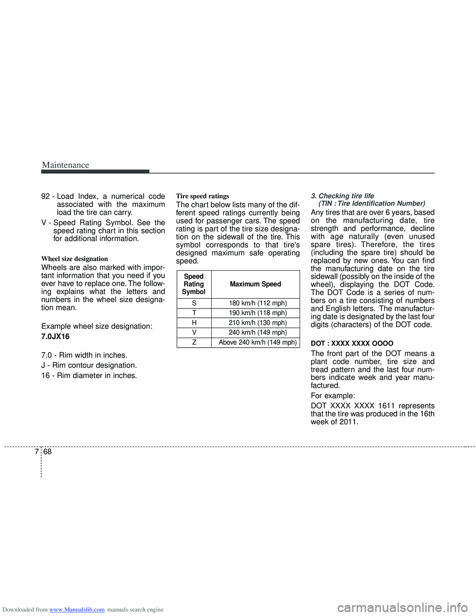 HYUNDAI I40 2012 Owners Manual Downloaded from www.Manualslib.com manuals search engine Maintenance
68
7
S 180 km/h (112 mph)
T 190 km/h (118 mph)
H 210 km/h (130 mph) V 240 km/h (149 mph)Z Above 240 km/h (149 mph)
Maximum Speed
Sp HYUNDAI I40 2012 Owners Manual Downloaded from www.Manualslib.com manuals search engine Maintenance
68
7
S 180 km/h (112 mph)
T 190 km/h (118 mph)
H 210 km/h (130 mph) V 240 km/h (149 mph)Z Above 240 km/h (149 mph)
Maximum Speed
Sp