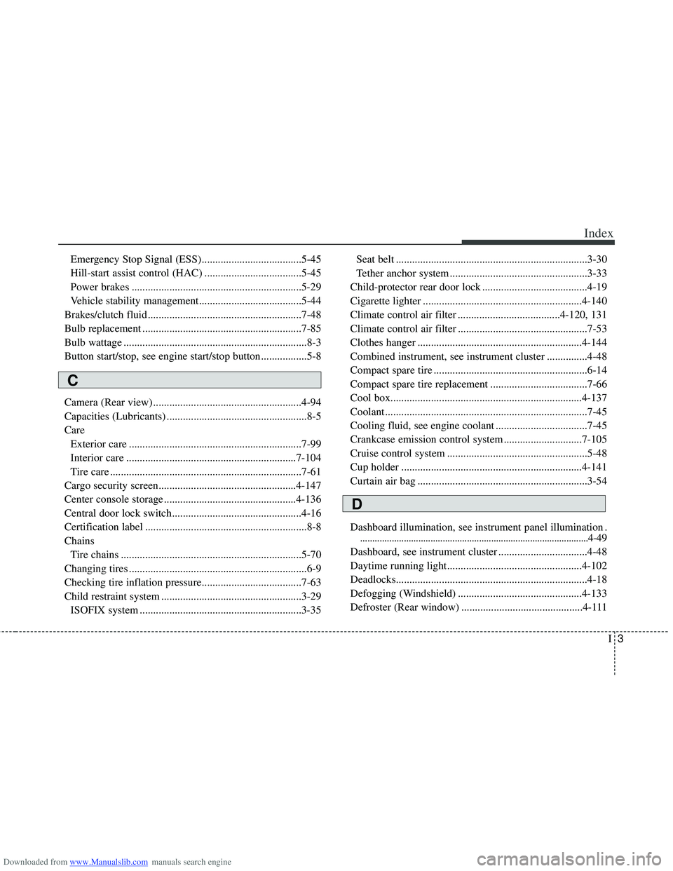 HYUNDAI I40 2012 Owners Manual Downloaded from www.Manualslib.com manuals search engine I3
Index
Emergency Stop Signal (ESS).....................................5-45
Hill-start assist control (HAC) ................................. HYUNDAI I40 2012 Owners Manual Downloaded from www.Manualslib.com manuals search engine I3
Index
Emergency Stop Signal (ESS).....................................5-45
Hill-start assist control (HAC) .................................