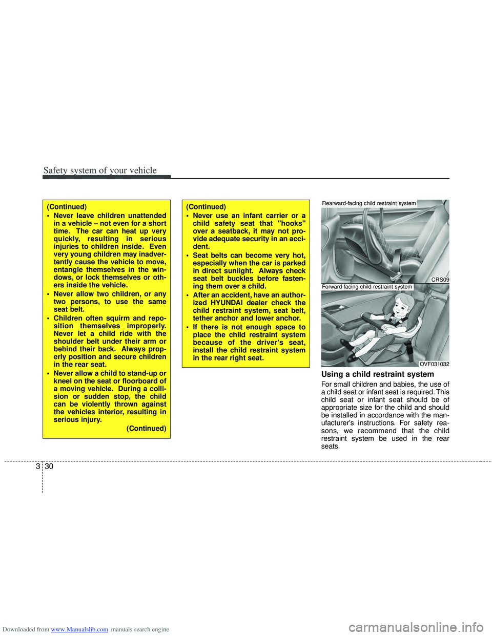 HYUNDAI I40 2012 Workshop Manual Downloaded from www.Manualslib.com manuals search engine Safety system of your vehicle
30
3
Using a child restraint system
For small children and babies, the use of
a child seat or infant seat is requ HYUNDAI I40 2012 Workshop Manual Downloaded from www.Manualslib.com manuals search engine Safety system of your vehicle
30
3
Using a child restraint system
For small children and babies, the use of
a child seat or infant seat is requ
