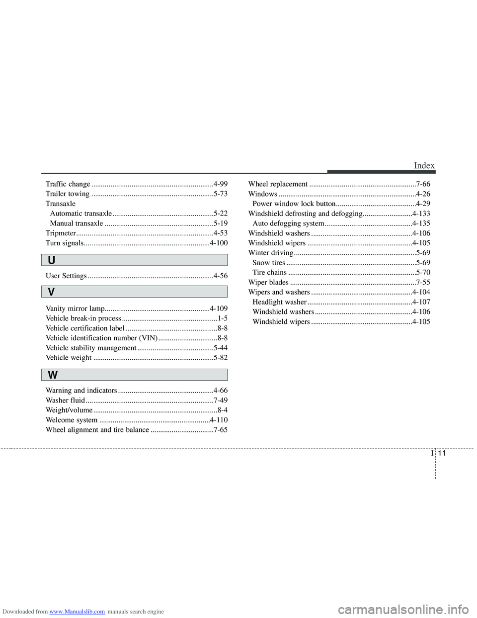 HYUNDAI I40 2012 Owners Manual Downloaded from www.Manualslib.com manuals search engine I11
Index
Traffic change ................................................................4-99
Trailer towing .................................. HYUNDAI I40 2012 Owners Manual Downloaded from www.Manualslib.com manuals search engine I11
Index
Traffic change ................................................................4-99
Trailer towing ..................................
