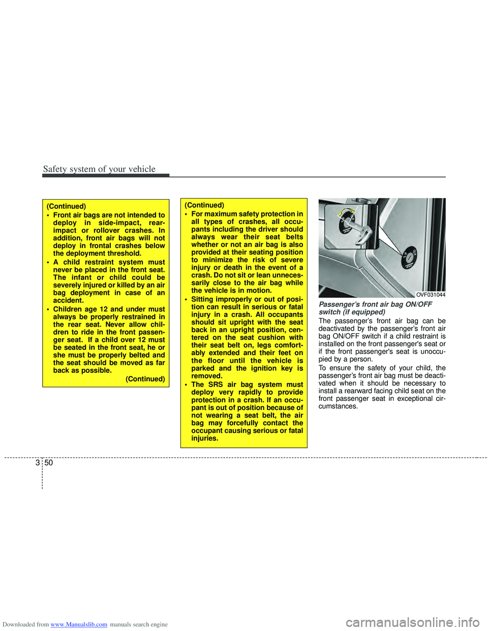 HYUNDAI I40 2012 Manual PDF Downloaded from www.Manualslib.com manuals search engine Safety system of your vehicle
50
3
Passenger’s front air bag ON/OFF
switch (if equipped)
The passenger’s front air bag can be
deactivated b HYUNDAI I40 2012 Manual PDF Downloaded from www.Manualslib.com manuals search engine Safety system of your vehicle
50
3
Passenger’s front air bag ON/OFF
switch (if equipped)
The passenger’s front air bag can be
deactivated b