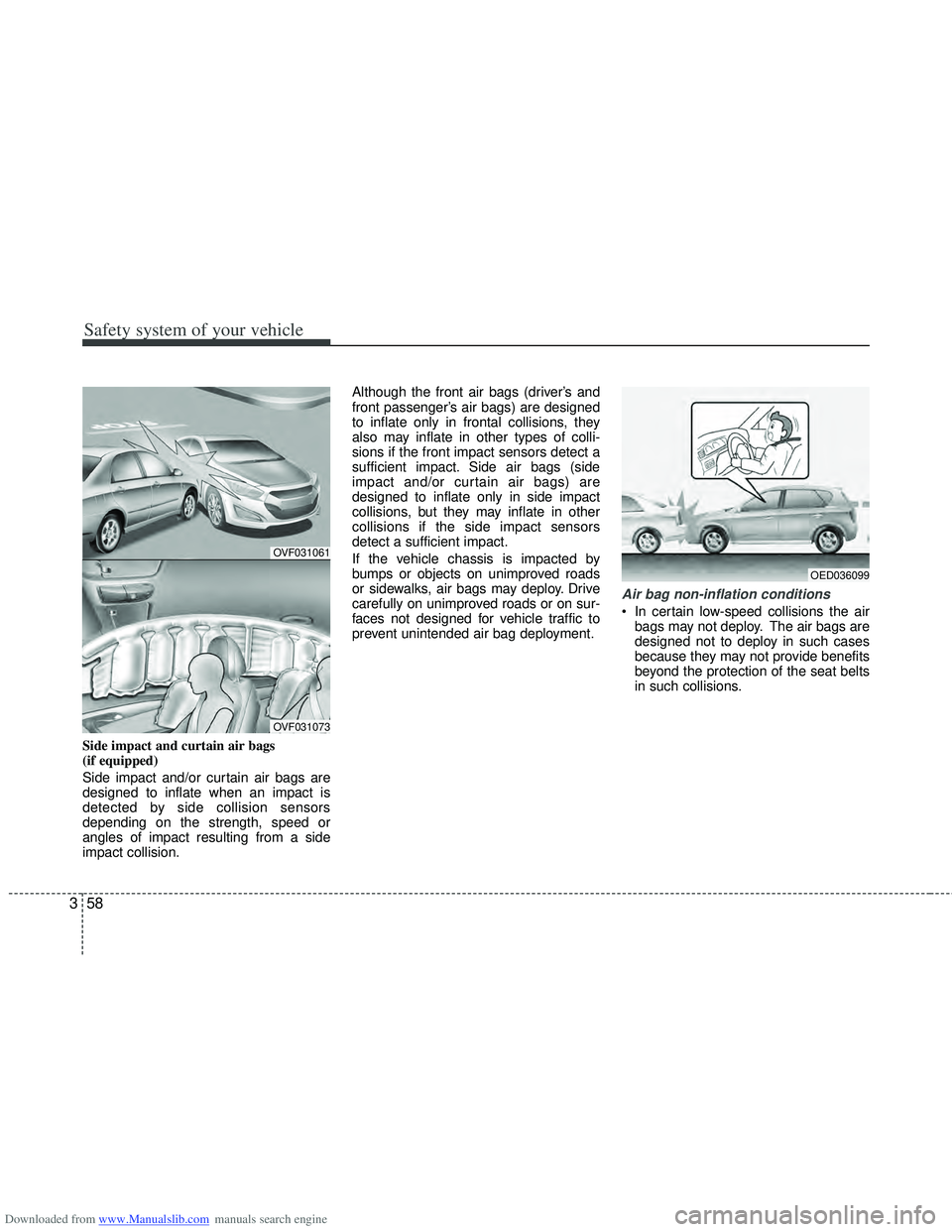 HYUNDAI I40 2012 Manual Online Downloaded from www.Manualslib.com manuals search engine Safety system of your vehicle
58
3
Side impact and curtain air bags
(if equipped)
Side impact and/or curtain air bags are
designed to inflate HYUNDAI I40 2012 Manual Online Downloaded from www.Manualslib.com manuals search engine Safety system of your vehicle
58
3
Side impact and curtain air bags
(if equipped)
Side impact and/or curtain air bags are
designed to inflate