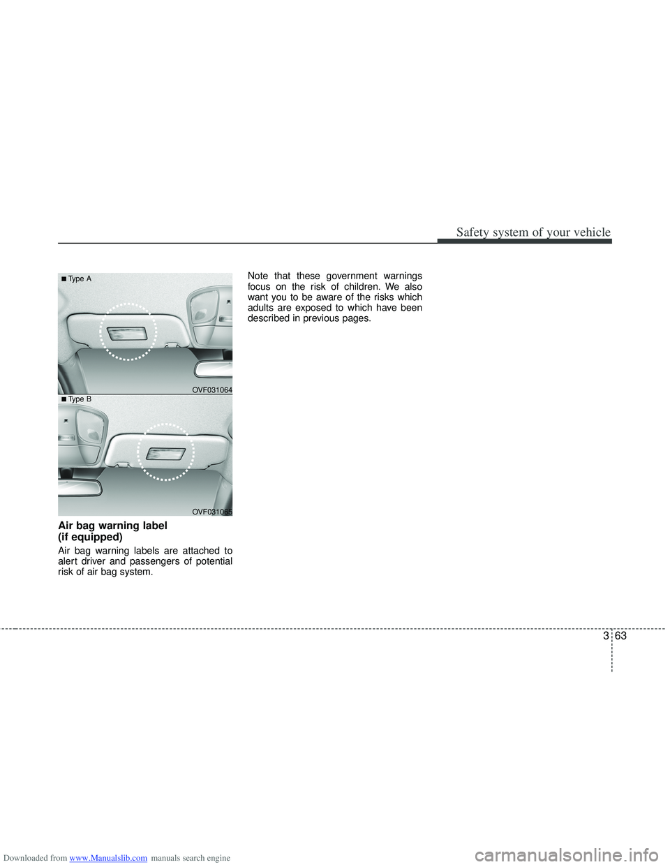 HYUNDAI I40 2012 Manual Online Downloaded from www.Manualslib.com manuals search engine 363
Safety system of your vehicle
Air bag warning label
(if equipped)
Air bag warning labels are attached to
alert driver and passengers of po HYUNDAI I40 2012 Manual Online Downloaded from www.Manualslib.com manuals search engine 363
Safety system of your vehicle
Air bag warning label
(if equipped)
Air bag warning labels are attached to
alert driver and passengers of po