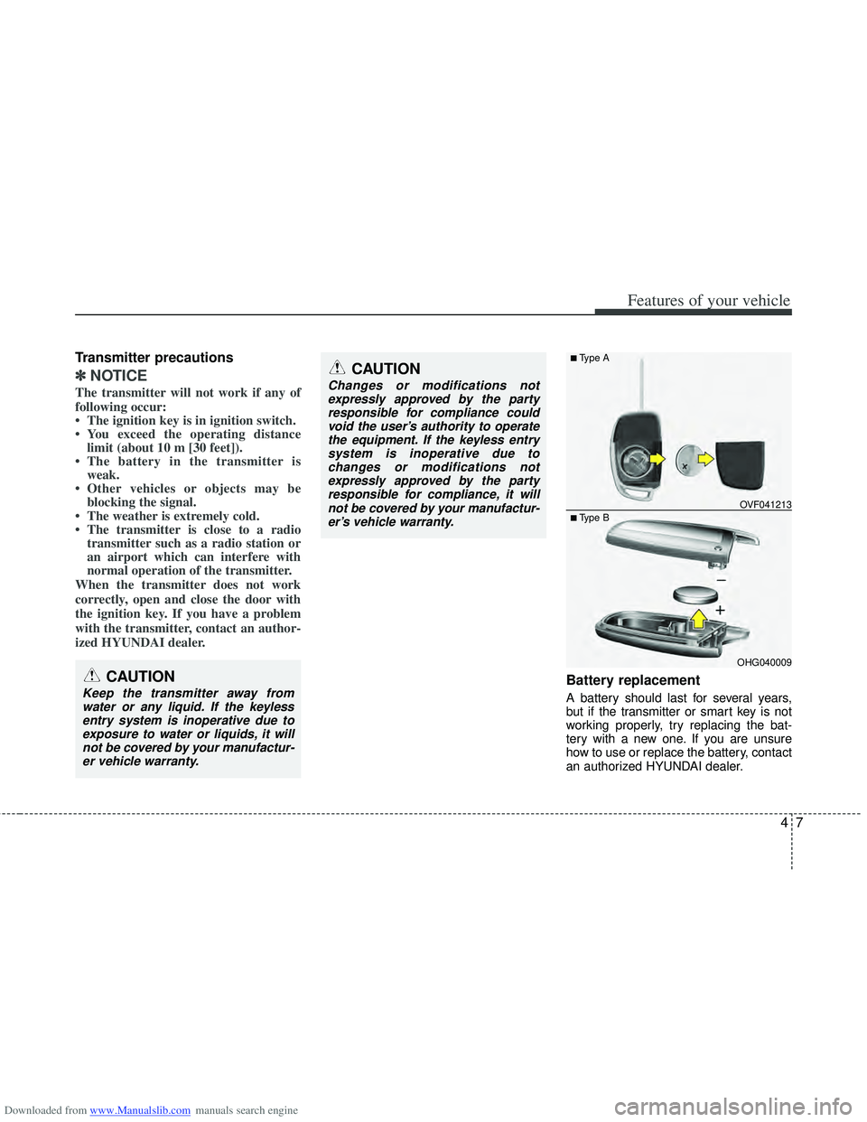 HYUNDAI I40 2012 Owners Manual Downloaded from www.Manualslib.com manuals search engine 47
Features of your vehicle
Transmitter precautions
✽
✽NOTICE
The transmitter will not work if any of
following occur:
• The ignition key HYUNDAI I40 2012 Owners Manual Downloaded from www.Manualslib.com manuals search engine 47
Features of your vehicle
Transmitter precautions
✽
✽NOTICE
The transmitter will not work if any of
following occur:
• The ignition key