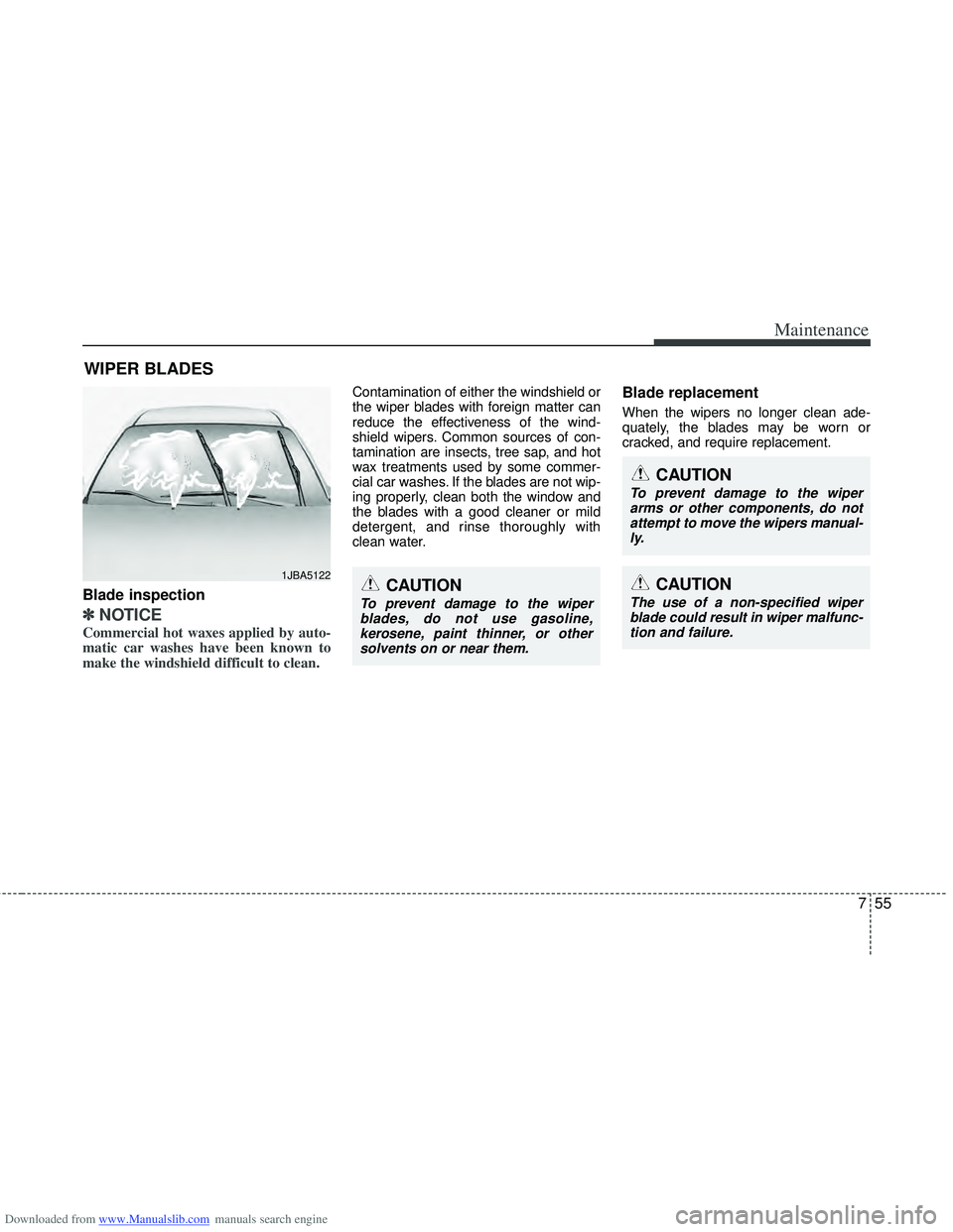 HYUNDAI I40 2011  Owners Manual Downloaded from www.Manualslib.com manuals search engine 755
Maintenance
WIPER BLADES
Blade inspection
✽
✽NOTICE
Commercial hot waxes applied by auto-
matic car washes have been known to
make the 