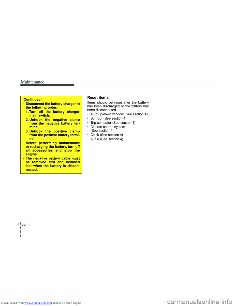 HYUNDAI I40 2011  Owners Manual Downloaded from www.Manualslib.com manuals search engine Maintenance
60
7
Reset items
Items should be reset after the battery
has been discharged or the battery has
been disconnected.
 Auto up/down wi