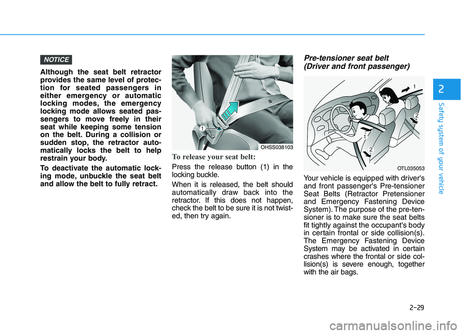 HYUNDAI IONIQ ELECTRIC 2022 Owners Manual 2-29
Safety system of your vehicle
2
Although the seat belt retractor
provides the same level of protec-
tion for seated passengers in
either emergency or automatic
locking modes, the emergency
locki HYUNDAI IONIQ ELECTRIC 2022 Owners Manual 2-29
Safety system of your vehicle
2
Although the seat belt retractor
provides the same level of protec-
tion for seated passengers in
either emergency or automatic
locking modes, the emergency
locki