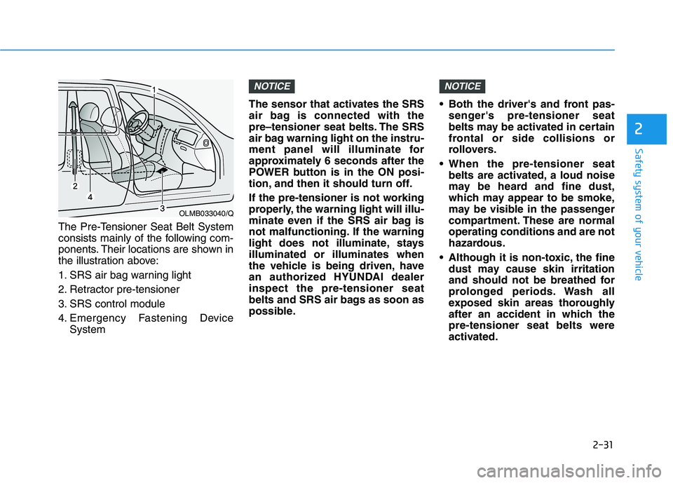 HYUNDAI IONIQ ELECTRIC 2022 Owners Manual 2-31
Safety system of your vehicle
2
The Pre-Tensioner Seat Belt System
consists mainly of the following com-
ponents. Their locations are shown in
the illustration above:
1. SRS air bag warning lig HYUNDAI IONIQ ELECTRIC 2022 Owners Manual 2-31
Safety system of your vehicle
2
The Pre-Tensioner Seat Belt System
consists mainly of the following com-
ponents. Their locations are shown in
the illustration above:
1. SRS air bag warning lig
