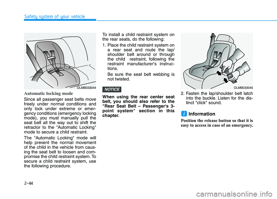 HYUNDAI IONIQ ELECTRIC 2022 Owners Manual 2-44
Safety system of your vehicle
Automatic locking mode
Since all passenger seat belts move
freely under normal conditions and
only lock under extreme or emer-
gency conditions (emergency lockin HYUNDAI IONIQ ELECTRIC 2022 Owners Manual 2-44
Safety system of your vehicle
Automatic locking mode
Since all passenger seat belts move
freely under normal conditions and
only lock under extreme or emer-
gency conditions (emergency lockin