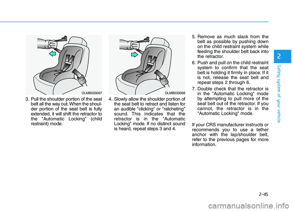 HYUNDAI IONIQ ELECTRIC 2022 Owners Manual 2-45
Safety system of your vehicle
2
3. Pull the shoulder portion of the seatbelt all the way out. When the shoul-
der portion of the seat belt is fully
extended, it will shift the retractor to
the " HYUNDAI IONIQ ELECTRIC 2022 Owners Manual 2-45
Safety system of your vehicle
2
3. Pull the shoulder portion of the seatbelt all the way out. When the shoul-
der portion of the seat belt is fully
extended, it will shift the retractor to
the "