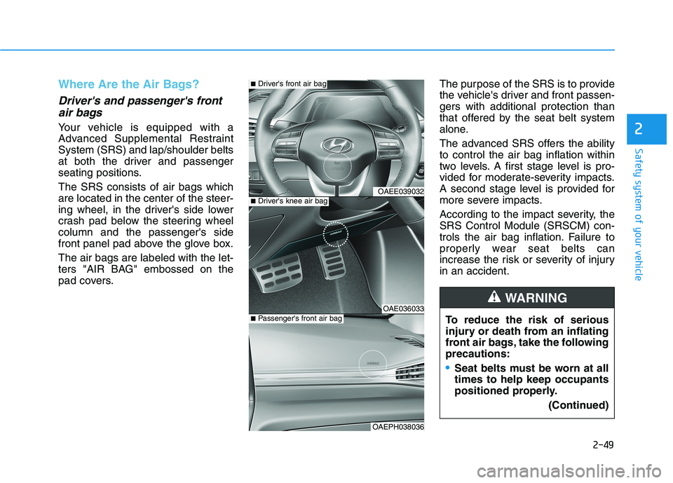 HYUNDAI IONIQ ELECTRIC 2022 Owners Manual 2-49
Safety system of your vehicle
2
Where Are the Air Bags?
Drivers and passengers frontair bags
Your vehicle is equipped with a
Advanced Supplemental RestraintSystem (SRS) and lap/shoulder belt HYUNDAI IONIQ ELECTRIC 2022 Owners Manual 2-49
Safety system of your vehicle
2
Where Are the Air Bags?
Drivers and passengers frontair bags
Your vehicle is equipped with a
Advanced Supplemental RestraintSystem (SRS) and lap/shoulder belt