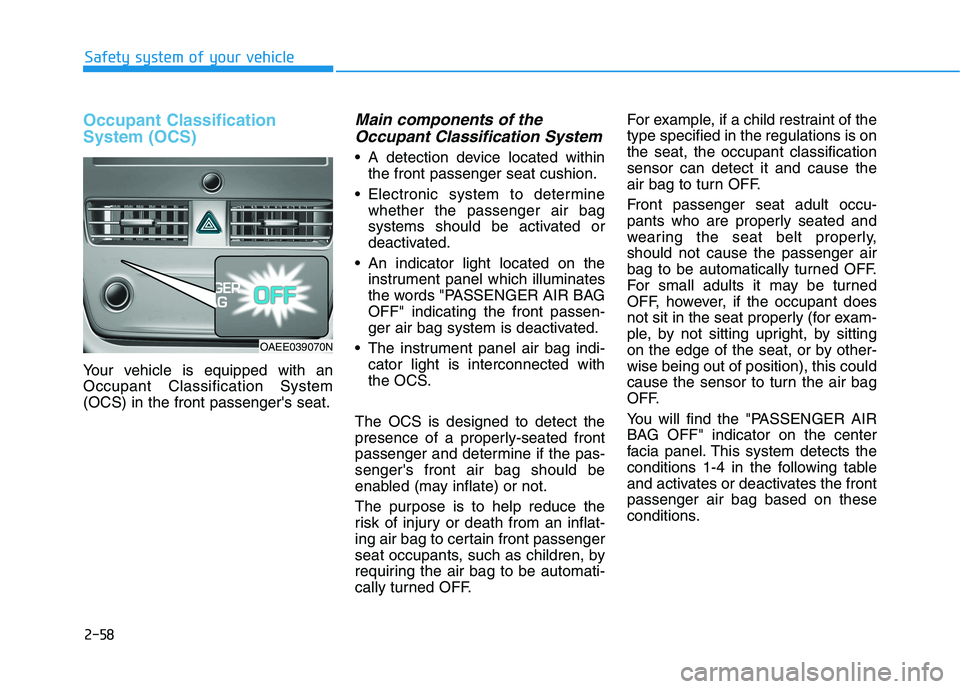 HYUNDAI IONIQ ELECTRIC 2022 Owners Manual 2-58
Safety system of your vehicle
Occupant Classification System (OCS)
Your vehicle is equipped with an Occupant Classification System(OCS) in the front passengers seat.
Main components of theOccupa HYUNDAI IONIQ ELECTRIC 2022 Owners Manual 2-58
Safety system of your vehicle
Occupant Classification System (OCS)
Your vehicle is equipped with an Occupant Classification System(OCS) in the front passengers seat.
Main components of theOccupa