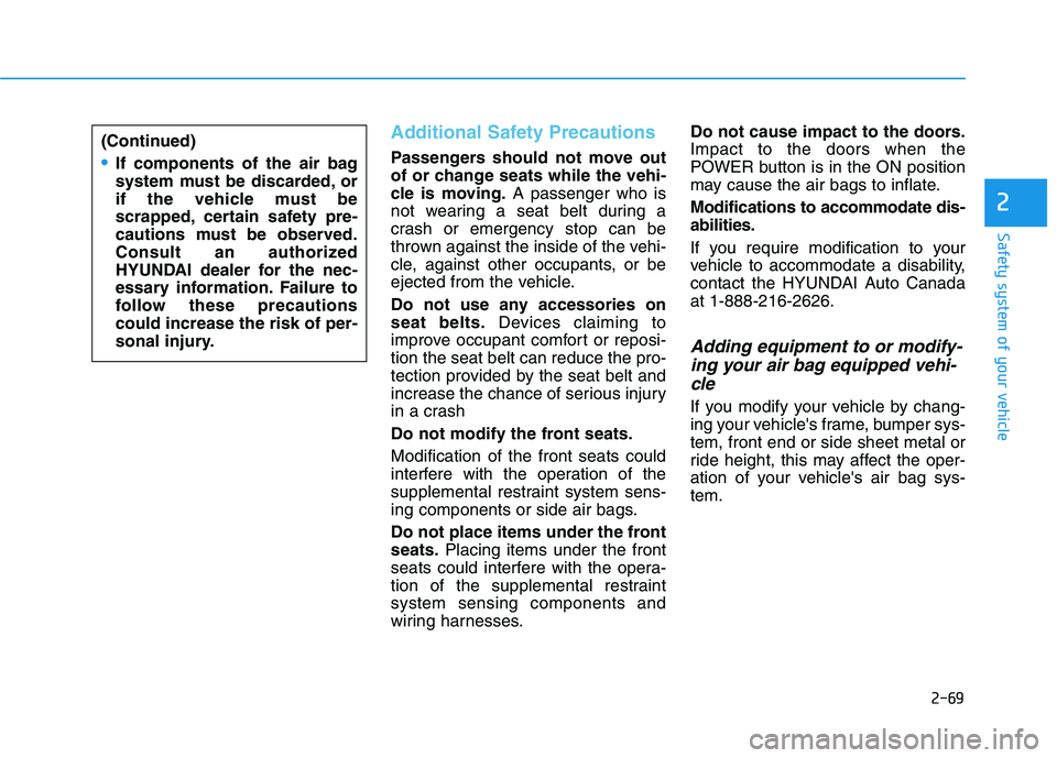 HYUNDAI IONIQ ELECTRIC 2022 Owners Manual 2-69
Safety system of your vehicle
2
Additional Safety Precautions
Passengers should not move out
of or change seats while the vehi-
cle is moving.A passenger who is
not wearing a seat belt during a HYUNDAI IONIQ ELECTRIC 2022 Owners Manual 2-69
Safety system of your vehicle
2
Additional Safety Precautions
Passengers should not move out
of or change seats while the vehi-
cle is moving.A passenger who is
not wearing a seat belt during a