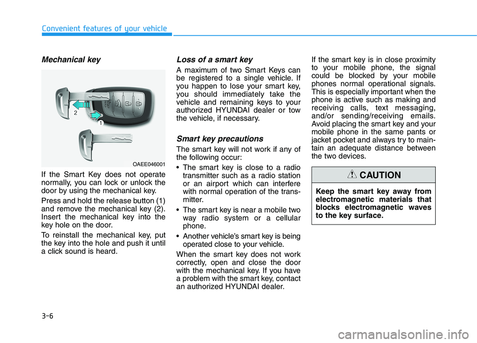 HYUNDAI IONIQ ELECTRIC 2022 Owners Manual 3-6
Mechanical key
If the Smart Key does not operate
normally, you can lock or unlock the
door by using the mechanical key.
Press and hold the release button (1)
and remove the mechanical key (2). HYUNDAI IONIQ ELECTRIC 2022 Owners Manual 3-6
Mechanical key
If the Smart Key does not operate
normally, you can lock or unlock the
door by using the mechanical key.
Press and hold the release button (1)
and remove the mechanical key (2).