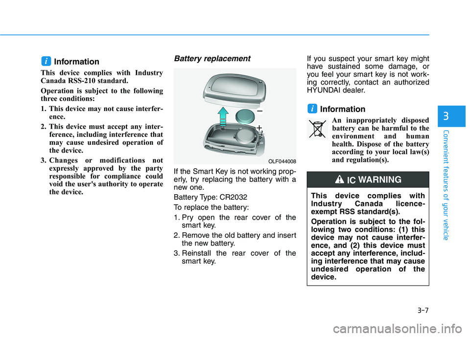 HYUNDAI IONIQ ELECTRIC 2022 Owners Manual 3-7
Convenient features of your vehicle
Information
This device complies with Industry
Canada RSS-210 standard.
Operation is subject to the following
three conditions:
1. This device may not caus HYUNDAI IONIQ ELECTRIC 2022 Owners Manual 3-7
Convenient features of your vehicle
Information
This device complies with Industry
Canada RSS-210 standard.
Operation is subject to the following
three conditions:
1. This device may not caus