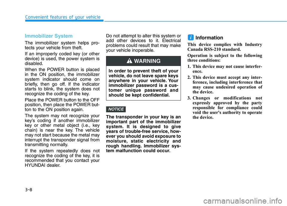 HYUNDAI IONIQ ELECTRIC 2022 Owners Manual 3-8
Convenient features of your vehicle
Immobilizer System
The immobilizer system helps pro-
tects your vehicle from theft.
If an improperly coded key (or other
device) is used, the power system is HYUNDAI IONIQ ELECTRIC 2022 Owners Manual 3-8
Convenient features of your vehicle
Immobilizer System
The immobilizer system helps pro-
tects your vehicle from theft.
If an improperly coded key (or other
device) is used, the power system is