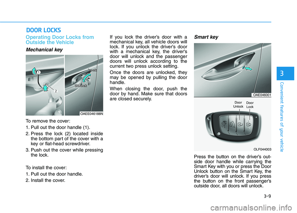 HYUNDAI IONIQ ELECTRIC 2022 Owners Manual 3-9
Convenient features of your vehicle
Operating Door Locks from
Outside the Vehicle
Mechanical key
To remove the cover:
1. Pull out the door handle (1).
2. Press the lock (2) located insidethe bo HYUNDAI IONIQ ELECTRIC 2022 Owners Manual 3-9
Convenient features of your vehicle
Operating Door Locks from
Outside the Vehicle
Mechanical key
To remove the cover:
1. Pull out the door handle (1).
2. Press the lock (2) located insidethe bo