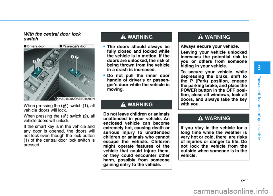 HYUNDAI IONIQ ELECTRIC 2022 Owners Manual 3-11
Convenient features of your vehicle
3
With the central door lockswitch
When pressing the ( ) switch (1), all
vehicle doors will lock.
When pressing the ( ) switch (2), all
vehicle doors will u HYUNDAI IONIQ ELECTRIC 2022 Owners Manual 3-11
Convenient features of your vehicle
3
With the central door lockswitch
When pressing the ( ) switch (1), all
vehicle doors will lock.
When pressing the ( ) switch (2), all
vehicle doors will u