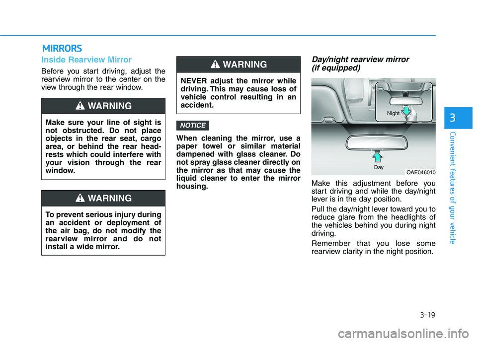 HYUNDAI IONIQ ELECTRIC 2022 Owners Manual 3-19
Convenient features of your vehicle
3
Inside Rearview Mirror
Before you start driving, adjust the
rearview mirror to the center on the
view through the rear window.When cleaning the mirror, use HYUNDAI IONIQ ELECTRIC 2022 Owners Manual 3-19
Convenient features of your vehicle
3
Inside Rearview Mirror
Before you start driving, adjust the
rearview mirror to the center on the
view through the rear window.When cleaning the mirror, use
