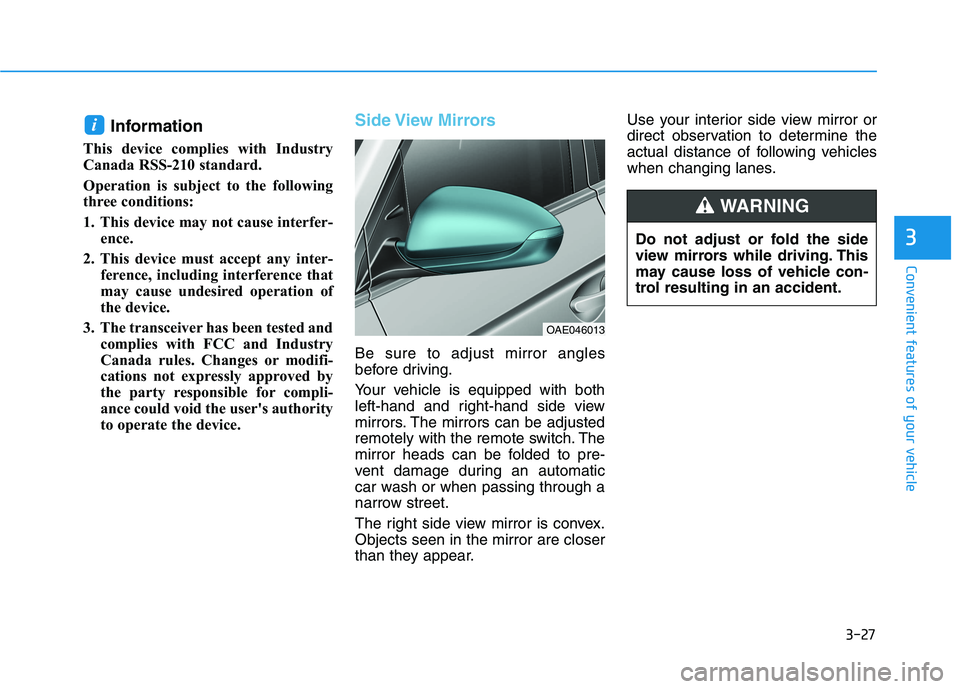 HYUNDAI IONIQ ELECTRIC 2022 Owners Manual 3-27
Convenient features of your vehicle
3
Information
This device complies with Industry
Canada RSS-210 standard.
Operation is subject to the following
three conditions:
1. This device may not c HYUNDAI IONIQ ELECTRIC 2022 Owners Manual 3-27
Convenient features of your vehicle
3
Information
This device complies with Industry
Canada RSS-210 standard.
Operation is subject to the following
three conditions:
1. This device may not c