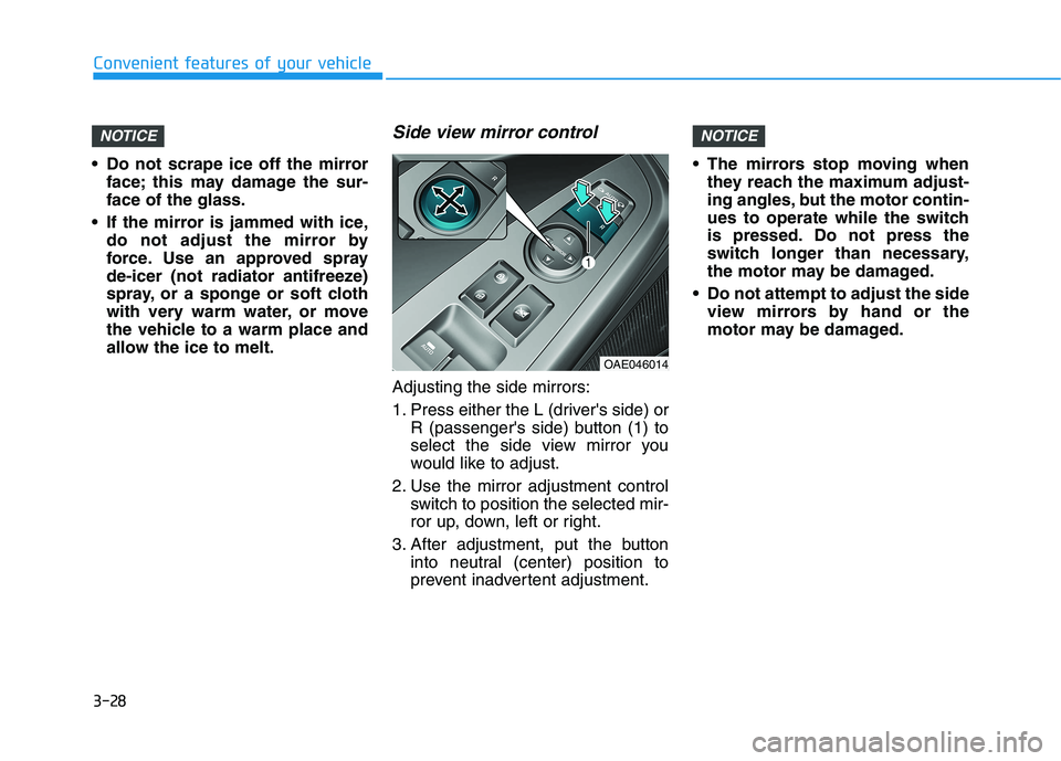 HYUNDAI IONIQ ELECTRIC 2022 Owners Manual 3-28
Convenient features of your vehicle
Do not scrape ice off the mirrorface; this may damage the sur- face of the glass.
If the mirror is jammed with ice, do not adjust the mirror by
force. Use an HYUNDAI IONIQ ELECTRIC 2022 Owners Manual 3-28
Convenient features of your vehicle
Do not scrape ice off the mirrorface; this may damage the sur- face of the glass.
If the mirror is jammed with ice, do not adjust the mirror by
force. Use an