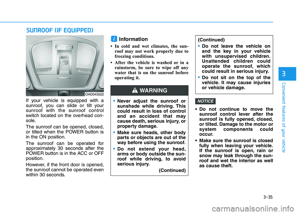 HYUNDAI IONIQ ELECTRIC 2022 Owners Manual 3-35
Convenient features of your vehicle
3
If your vehicle is equipped with a
sunroof, you can slide or tilt yoursunroof with the sunroof control
switch located on the overhead con-
sole. The sunroof HYUNDAI IONIQ ELECTRIC 2022 Owners Manual 3-35
Convenient features of your vehicle
3
If your vehicle is equipped with a
sunroof, you can slide or tilt yoursunroof with the sunroof control
switch located on the overhead con-
sole. The sunroof