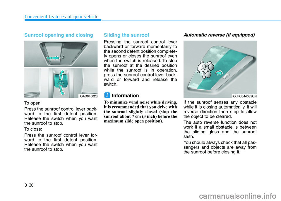 HYUNDAI IONIQ ELECTRIC 2022 Owners Manual 3-36
Convenient features of your vehicle
Sunroof opening and closing
To open:
Press the sunroof control lever back-
ward to the first detent position.
Release the switch when you want
the sunroof to HYUNDAI IONIQ ELECTRIC 2022 Owners Manual 3-36
Convenient features of your vehicle
Sunroof opening and closing
To open:
Press the sunroof control lever back-
ward to the first detent position.
Release the switch when you want
the sunroof to