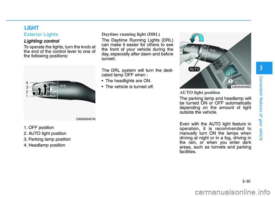 HYUNDAI IONIQ ELECTRIC 2022 Owners Manual 3-91
Convenient features of your vehicle
3
LLIIGG HH TT
Exterior Lights
Lighting control
To operate the lights, turn the knob at
the end of the control lever to one of
the following positions:
1. OF HYUNDAI IONIQ ELECTRIC 2022 Owners Manual 3-91
Convenient features of your vehicle
3
LLIIGG HH TT
Exterior Lights
Lighting control
To operate the lights, turn the knob at
the end of the control lever to one of
the following positions:
1. OF