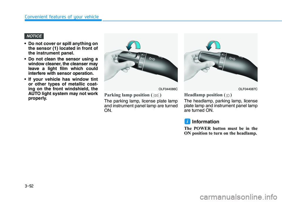 HYUNDAI IONIQ ELECTRIC 2022 Owners Manual 3-92
Convenient features of your vehicle
• Do not cover or spill anything onthe sensor (1) located in front of the instrument panel.
Do not clean the sensor using a window cleaner, the cleanser may HYUNDAI IONIQ ELECTRIC 2022 Owners Manual 3-92
Convenient features of your vehicle
• Do not cover or spill anything onthe sensor (1) located in front of the instrument panel.
Do not clean the sensor using a window cleaner, the cleanser may