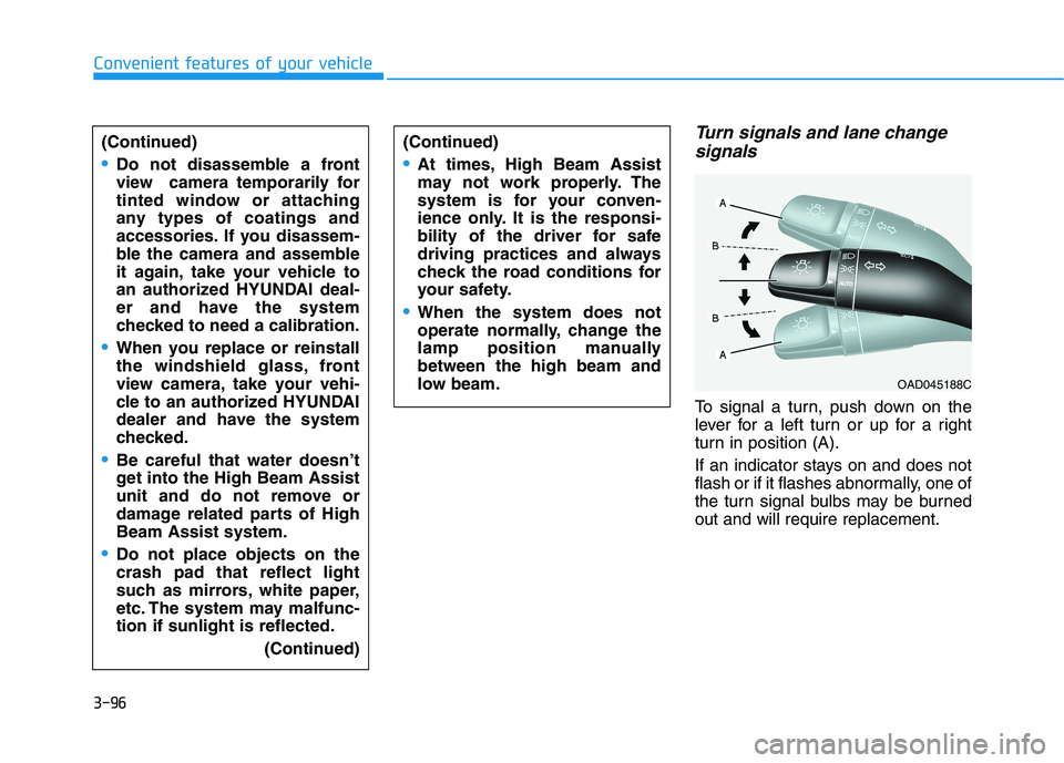 HYUNDAI IONIQ ELECTRIC 2022  Owners Manual 3-96
Turn signals and lane changesignals
To signal a turn, push down on the 
lever for a left turn or up for a right
turn in position (A). 
If an indicator stays on and does not 
flash or if it flashe