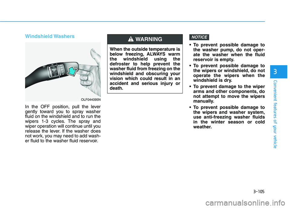 HYUNDAI IONIQ ELECTRIC 2022 Owners Manual 3-105
Convenient features of your vehicle
3
Windshield Washers
In the OFF position, pull the lever
gently toward you to spray washer
fluid on the windshield and to run the
wipers 1-3 cycles. The spr HYUNDAI IONIQ ELECTRIC 2022 Owners Manual 3-105
Convenient features of your vehicle
3
Windshield Washers
In the OFF position, pull the lever
gently toward you to spray washer
fluid on the windshield and to run the
wipers 1-3 cycles. The spr