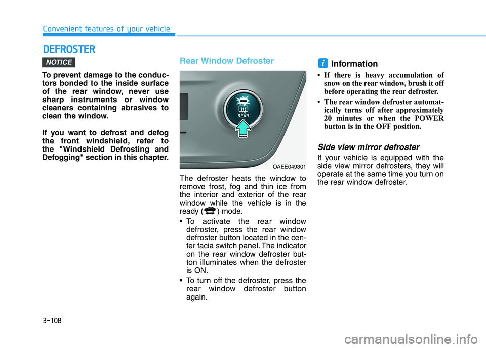 HYUNDAI IONIQ ELECTRIC 2022 Owners Manual 3-108
Convenient features of your vehicleD
D EEFFRR OO SSTT EERR
To prevent damage to the conduc-
tors bonded to the inside surface
of the rear window, never use
sharp instruments or window
cleaners HYUNDAI IONIQ ELECTRIC 2022 Owners Manual 3-108
Convenient features of your vehicleD
D EEFFRR OO SSTT EERR
To prevent damage to the conduc-
tors bonded to the inside surface
of the rear window, never use
sharp instruments or window
cleaners