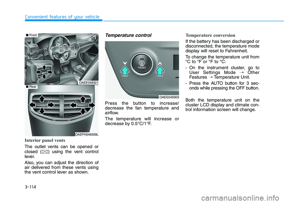 HYUNDAI IONIQ ELECTRIC 2022 Owners Manual 3-114
Convenient features of your vehicle
Interior panel vents
The outlet vents can be opened or
closed ( ) using the vent control
lever.
Also, you can adjust the direction of
air delivered from th HYUNDAI IONIQ ELECTRIC 2022 Owners Manual 3-114
Convenient features of your vehicle
Interior panel vents
The outlet vents can be opened or
closed ( ) using the vent control
lever.
Also, you can adjust the direction of
air delivered from th