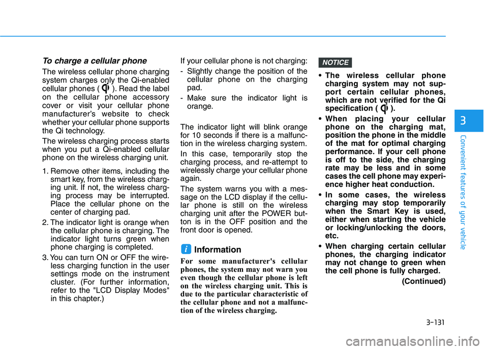 HYUNDAI IONIQ ELECTRIC 2022 Owners Manual 3-131
Convenient features of your vehicle
3
To charge a cellular phone
The wireless cellular phone charging
system charges only the Qi-enabled
cellular phones ( ). Read the label
on the cellular pho HYUNDAI IONIQ ELECTRIC 2022 Owners Manual 3-131
Convenient features of your vehicle
3
To charge a cellular phone
The wireless cellular phone charging
system charges only the Qi-enabled
cellular phones ( ). Read the label
on the cellular pho