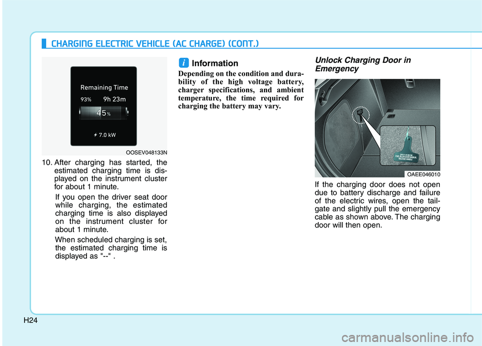 HYUNDAI IONIQ ELECTRIC 2022 Owners Guide H24
CCHH AARRGG IINN GG  EE LLEE CCTT RR IICC   VV EEHH IICC LLEE   (( AA CC  CC HH AARRGG EE))  (( CC OO NNTT..))
10. After charging has started, the
estimated charging time is dis- 
played on the in